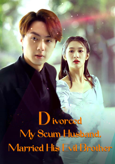 Divorced My Scum Husband, Married His Evil Brother